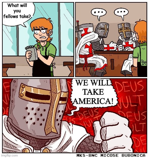 deus vult but blank text | What will you fellows take? WE WILL TAKE AMERICA! | image tagged in deus vult but blank text | made w/ Imgflip meme maker
