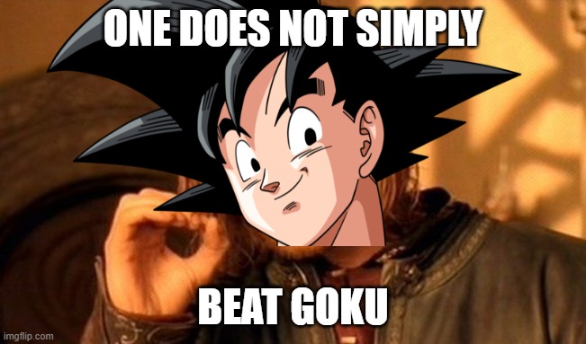 ONE DOES NOT SIMPLY BEAT GOKU | made w/ Imgflip meme maker