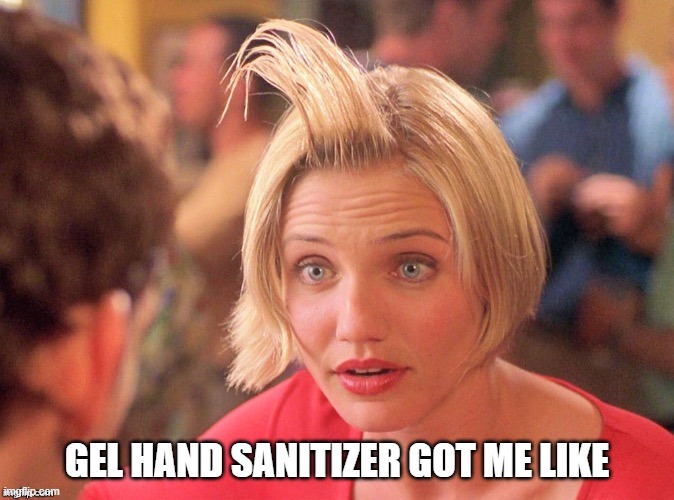Mary hair gel | GEL HAND SANITIZER GOT ME LIKE | image tagged in mary hair gel | made w/ Imgflip meme maker