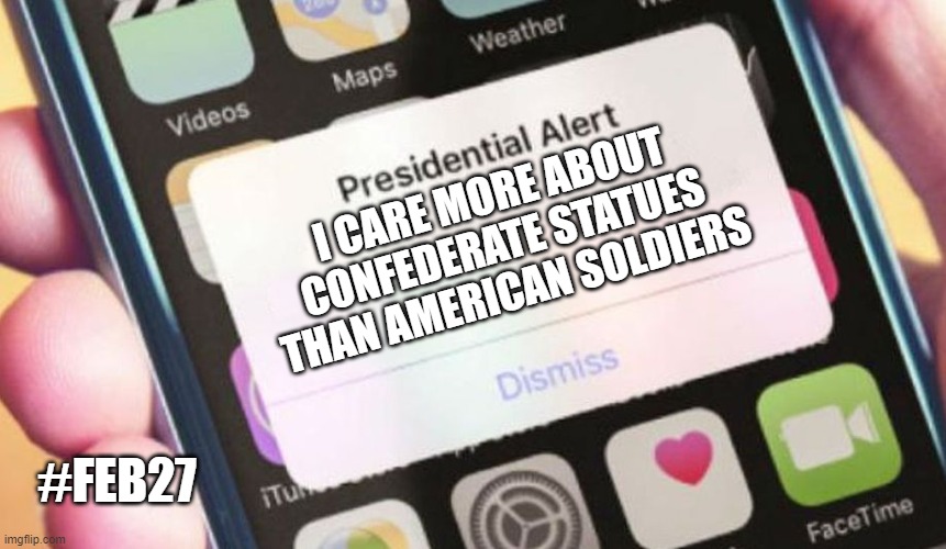 Threatening to veto NDAA while Ignoring Bounties on US Troops | I CARE MORE ABOUT CONFEDERATE STATUES THAN AMERICAN SOLDIERS; #FEB27 | image tagged in memes,presidential alert,trump,feb27,2020 | made w/ Imgflip meme maker
