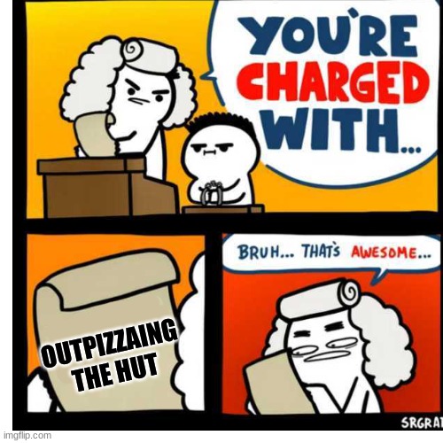 You're Charged With | OUTPIZZAING THE HUT | image tagged in you're charged with | made w/ Imgflip meme maker