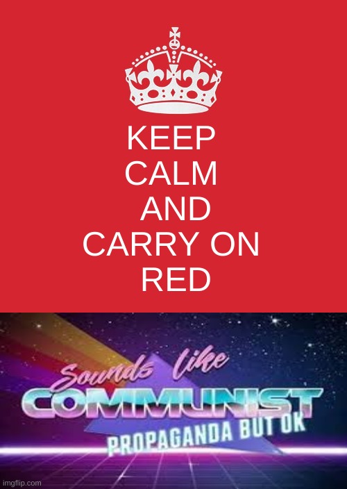 Keep Calm And Carry On Red Meme | KEEP 
CALM 
AND
CARRY ON 
RED | image tagged in memes,keep calm and carry on red | made w/ Imgflip meme maker
