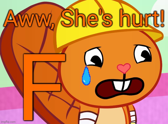 Sad Handy (HTF) | Aww, She's hurt! F | image tagged in sad handy htf | made w/ Imgflip meme maker