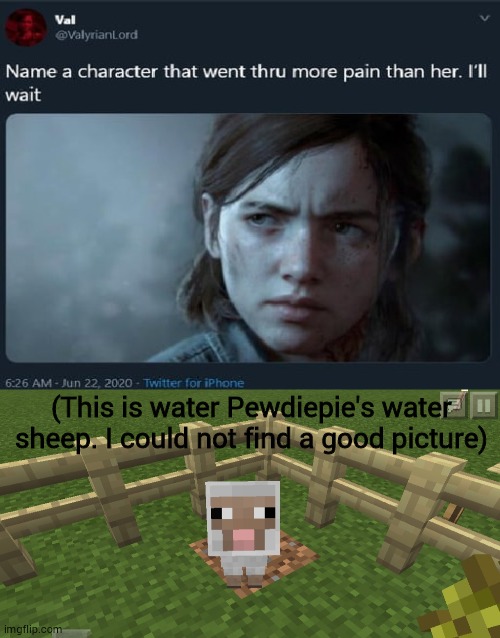 (This is water Pewdiepie's water sheep. I could not find a good picture) | image tagged in minecraft sheep,name a character | made w/ Imgflip meme maker