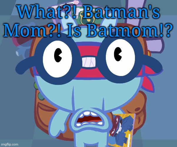 Surprised Sniffles (HTF) | What?! Batman's Mom?! Is Batmom!? | image tagged in surprised sniffles htf | made w/ Imgflip meme maker
