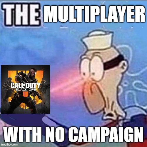 Barnacle boy sulfur vision | MULTIPLAYER; WITH NO CAMPAIGN | image tagged in barnacle boy sulfur vision,call of duty | made w/ Imgflip meme maker