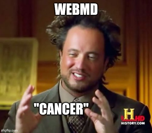 Ancient Aliens Meme | WEBMD "CANCER" | image tagged in memes,ancient aliens | made w/ Imgflip meme maker