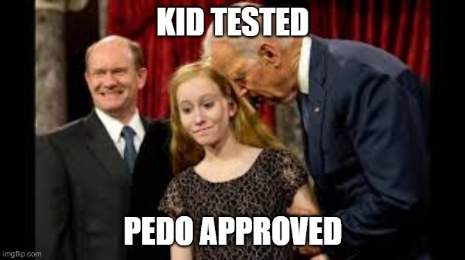 Creepy Joe Biden | KID TESTED; PEDO APPROVED | image tagged in creepy joe biden,pedo joe | made w/ Imgflip meme maker