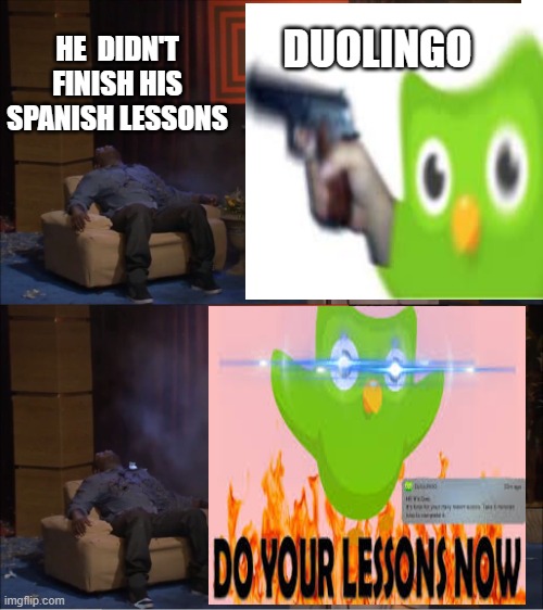Who Killed Hannibal Meme | DUOLINGO; HE  DIDN'T FINISH HIS SPANISH LESSONS | image tagged in memes,duolingo | made w/ Imgflip meme maker