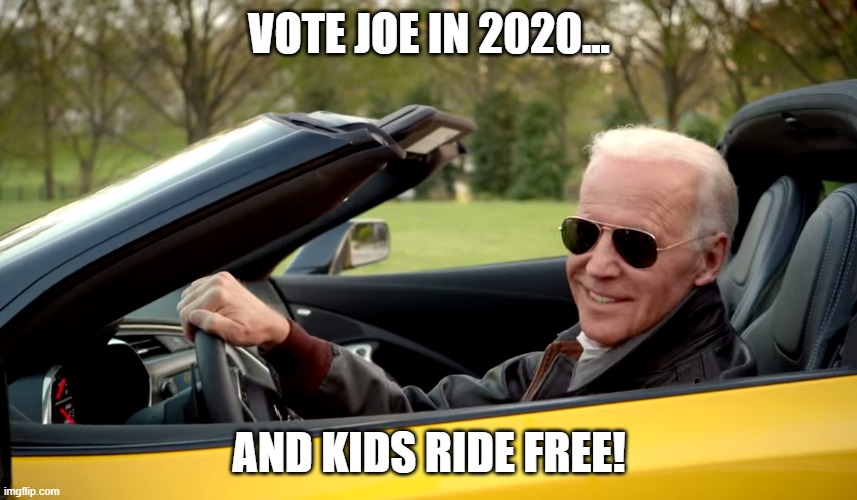 Biden car | VOTE JOE IN 2020... AND KIDS RIDE FREE! | image tagged in biden car,pedo joe,pedophile | made w/ Imgflip meme maker