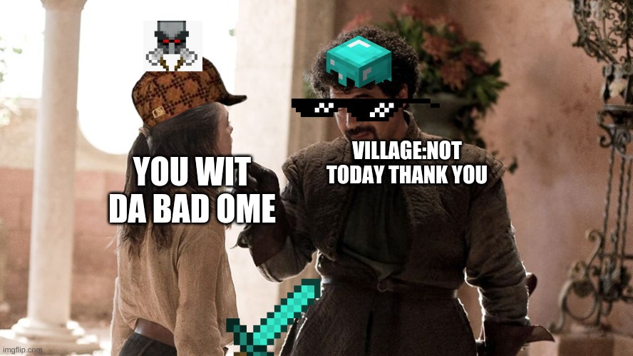 Not Today | YOU WIT DA BAD OME; VILLAGE:NOT TODAY THANK YOU | image tagged in not today | made w/ Imgflip meme maker