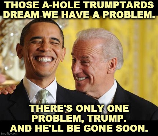 There's no rift between these two. Unlike Trump, Biden and Obama know how to keep friends. | THOSE A-HOLE TRUMPTARDS DREAM WE HAVE A PROBLEM. THERE'S ONLY ONE PROBLEM, TRUMP. AND HE'LL BE GONE SOON. | image tagged in obama,biden,friends,united,hatred,trump | made w/ Imgflip meme maker