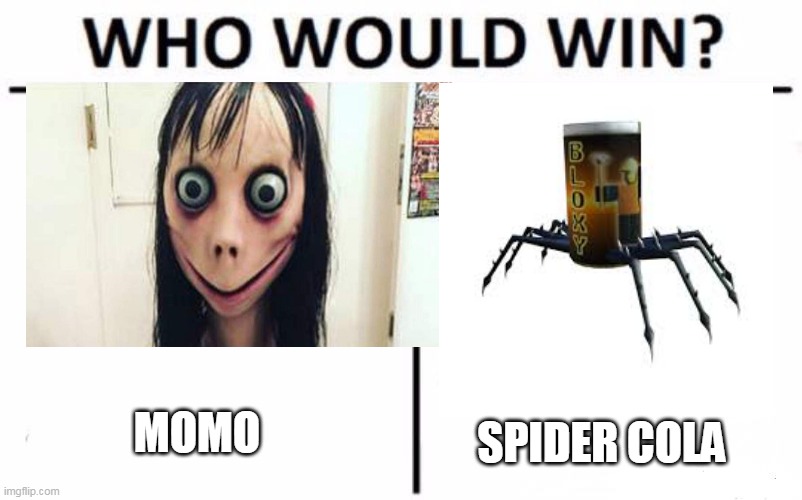 jo mama is fat | MOMO; SPIDER COLA | image tagged in funny | made w/ Imgflip meme maker