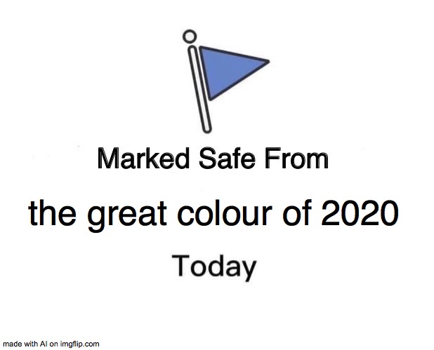 Marked Safe From Meme | the great colour of 2020 | image tagged in memes,marked safe from | made w/ Imgflip meme maker