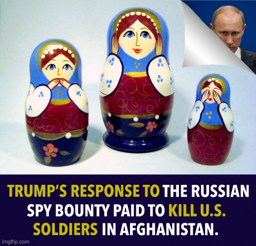 trumps response to russian spy bounty gate | image tagged in trumps response to russian spy bounty gate | made w/ Imgflip meme maker