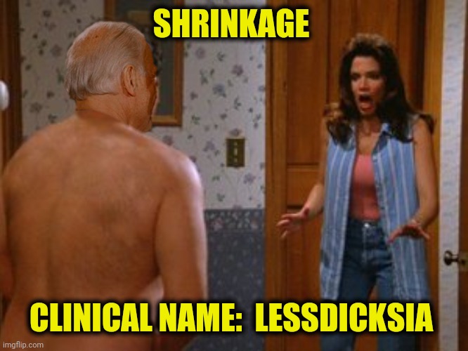 SHRINKAGE CLINICAL NAME:  LESSDICKSIA | made w/ Imgflip meme maker