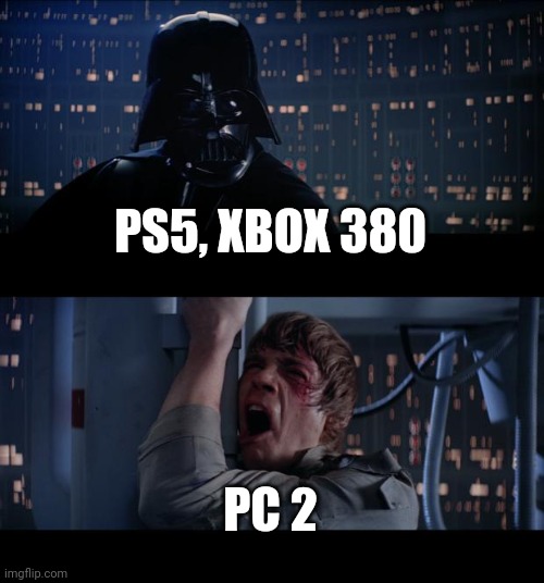 Star Wars No Meme | PS5, XBOX 380; PC 2 | image tagged in memes,star wars no | made w/ Imgflip meme maker