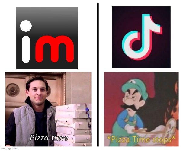 Pizza time pizza time stops | image tagged in pizza time pizza time stops,memes,tik tok | made w/ Imgflip meme maker