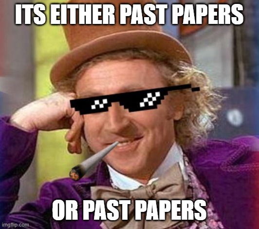 Teacher Swag | ITS EITHER PAST PAPERS; OR PAST PAPERS | image tagged in swag wonka,teachers,unhelpful high school teacher,crazy students,life of a teacher,teacher swag | made w/ Imgflip meme maker