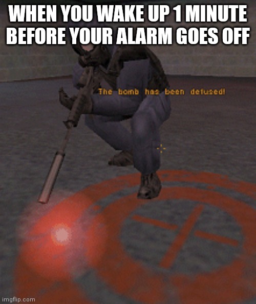 Alarm Clock | WHEN YOU WAKE UP 1 MINUTE BEFORE YOUR ALARM GOES OFF | image tagged in alarm clock | made w/ Imgflip meme maker