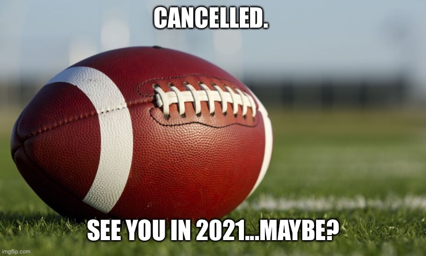 Trump | CANCELLED. SEE YOU IN 2021...MAYBE? | image tagged in nfl,trump,donald trump | made w/ Imgflip meme maker