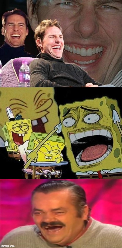 image tagged in tom cruise laugh,spongebob laughing hysterically,indian guy laugh | made w/ Imgflip meme maker