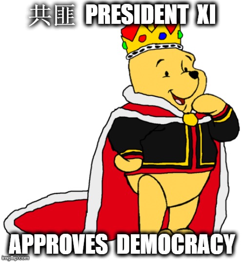 共匪  PRESIDENT  XI; APPROVES  DEMOCRACY | made w/ Imgflip meme maker