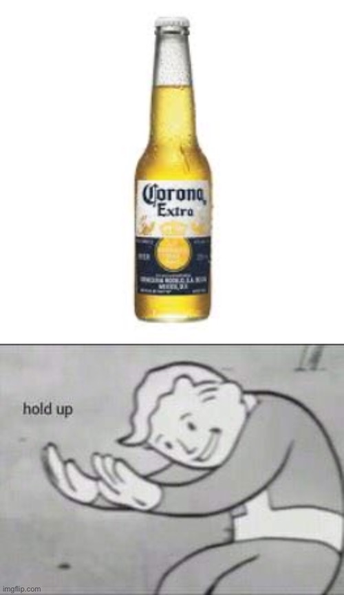 image tagged in fallout hold up,corona beer | made w/ Imgflip meme maker