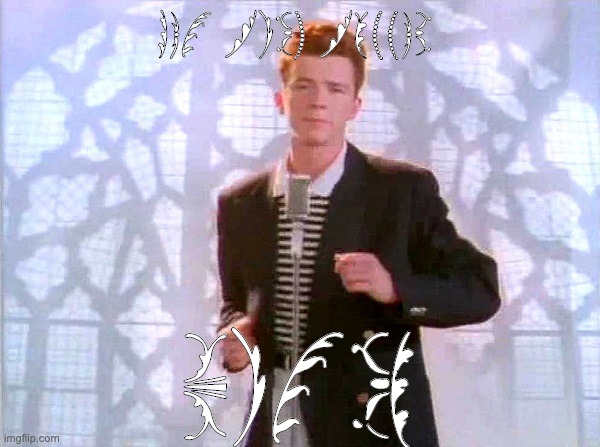 rickrolling | GET RICK ROLLED; BITCH | image tagged in rickrolling | made w/ Imgflip meme maker
