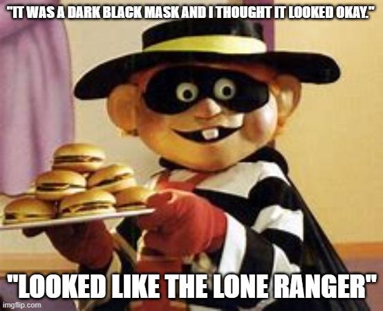 7-1-2020 trump says he does wear a mask | "IT WAS A DARK BLACK MASK AND I THOUGHT IT LOOKED OKAY."; "LOOKED LIKE THE LONE RANGER" | image tagged in trump,lone ranger,mask,rebooblicans,trumpanzees | made w/ Imgflip meme maker