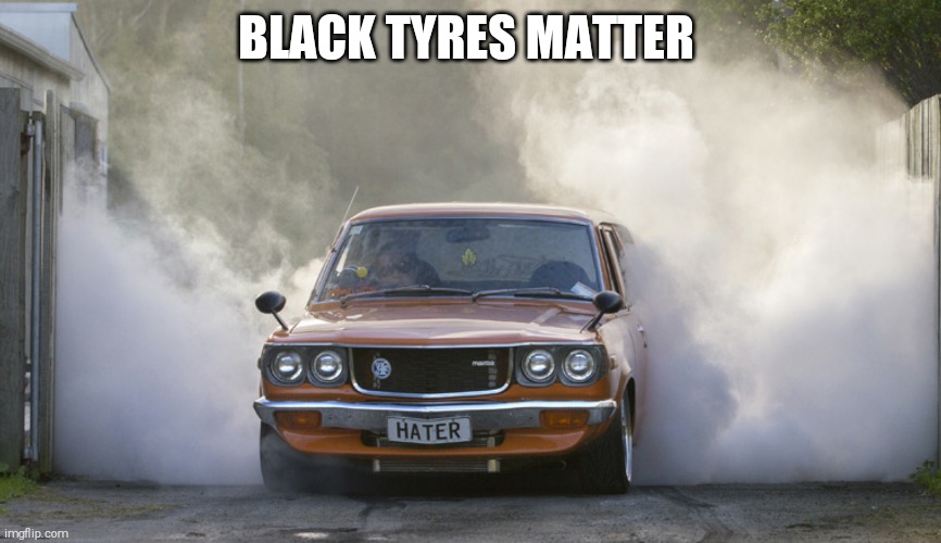 Black Tyres matter | BLACK TYRES MATTER | image tagged in black lives matter,funny memes,politics | made w/ Imgflip meme maker