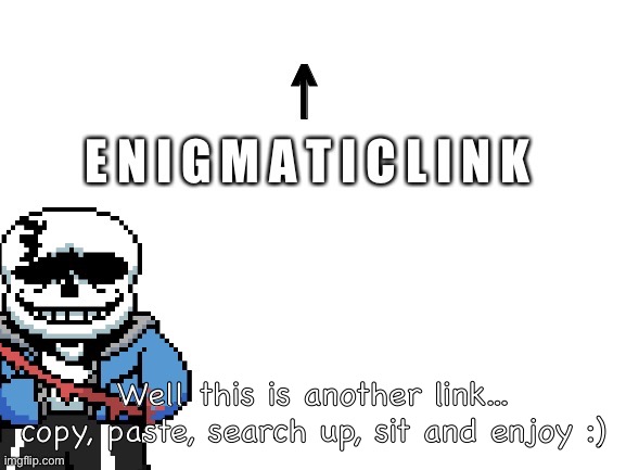 https://rave.dj/ak7ZTDbqk4Qs4Q | Well this is another link... copy, paste, search up, sit and enjoy :) | image tagged in memes,funny,sans,undertale,splatoon 2,music | made w/ Imgflip meme maker