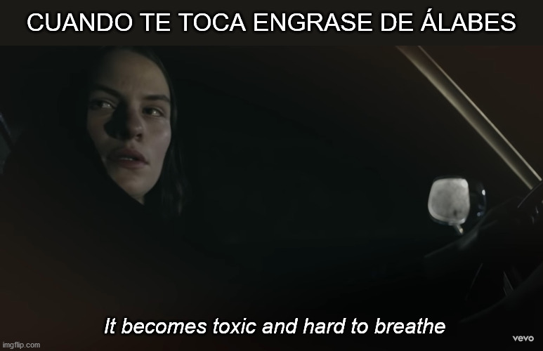 When it's fan lube time | CUANDO TE TOCA ENGRASE DE ÁLABES; It becomes toxic and hard to breathe | image tagged in it becomes toxic and hard to breathe | made w/ Imgflip meme maker