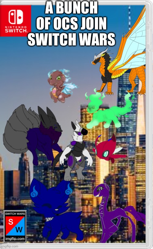 Will put the names in the comments | A BUNCH OF OCS JOIN SWITCH WARS | made w/ Imgflip meme maker