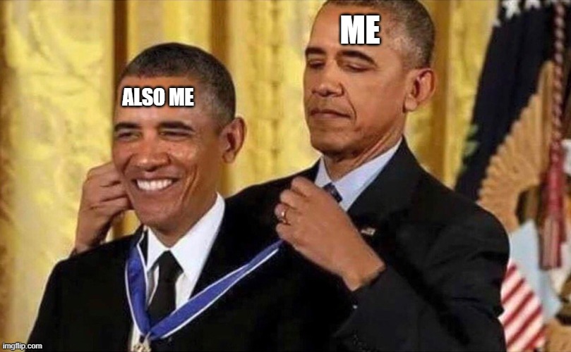 obama medal | ME; ALSO ME | image tagged in obama medal | made w/ Imgflip meme maker