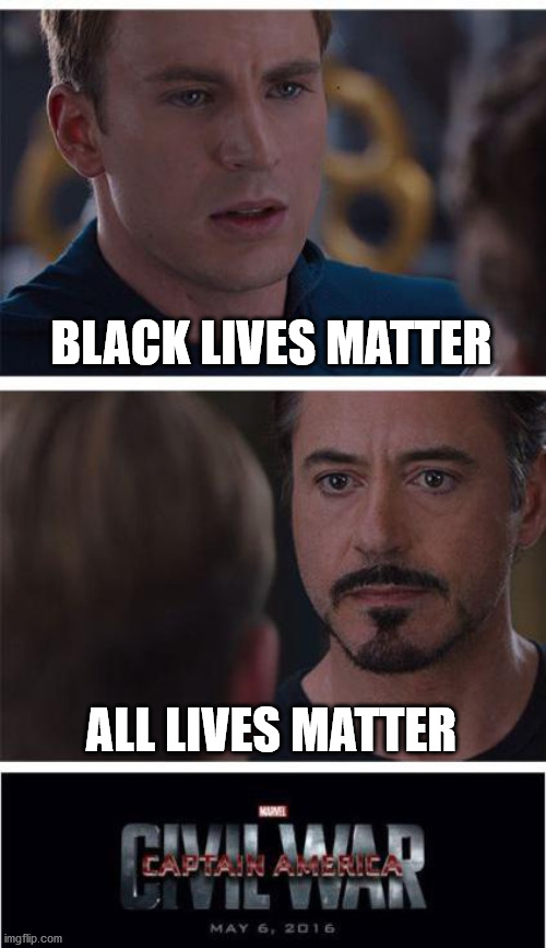 Marvel Civil War 1 Meme | BLACK LIVES MATTER; ALL LIVES MATTER | image tagged in memes,marvel civil war 1 | made w/ Imgflip meme maker