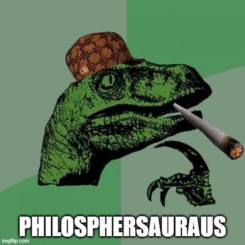 Philosphersaurs | PHILOSPHERSAURAUS | image tagged in memes,philosoraptor | made w/ Imgflip meme maker