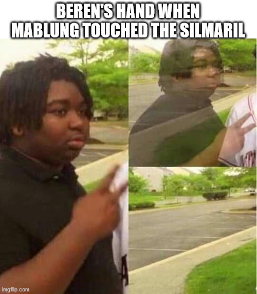 Ight imma head out now. | BEREN'S HAND WHEN MABLUNG TOUCHED THE SILMARIL | image tagged in disappearing,lotr,the silmarillion | made w/ Imgflip meme maker