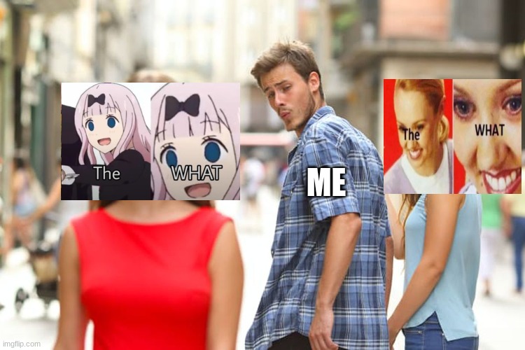 hmmm | ME | image tagged in memes,distracted boyfriend,anime | made w/ Imgflip meme maker