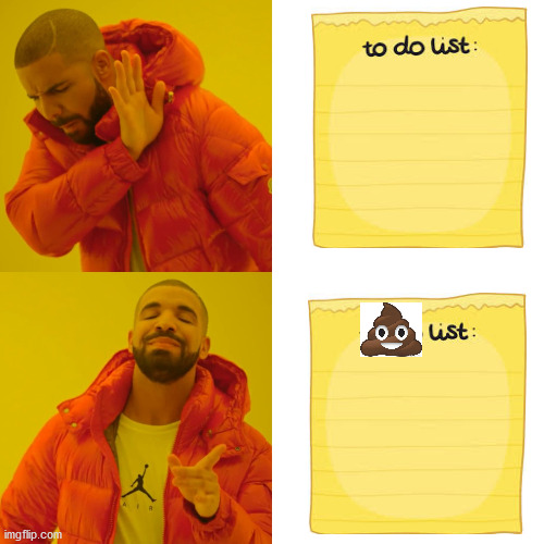 Drake Hotline Bling | image tagged in memes,drake hotline bling,to do list,but this does put a smile on my face,aint nobody got time for that | made w/ Imgflip meme maker
