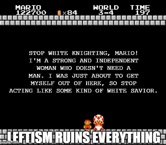 Thank You Mario | STOP WHITE KNIGHTING, MARIO!
I'M A STRONG AND INDEPENDENT WOMAN WHO DOESN'T NEED A MAN. I WAS JUST ABOUT TO GET MYSELF OUT OF HERE, SO STOP  | image tagged in thank you mario | made w/ Imgflip meme maker