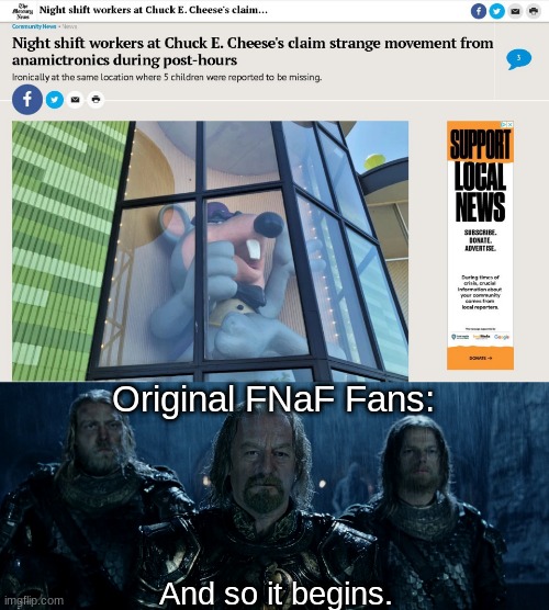 It has begun... | Original FNaF Fans:; And so it begins. | image tagged in theoden lord of the rings and so it begins,meme,funny,memes,five nights at freddys,fake news | made w/ Imgflip meme maker