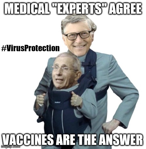 Dr. Anthony Fauci not short on Big Solutions. #VirusProtection | MEDICAL "EXPERTS" AGREE; #VirusProtection; VACCINES ARE THE ANSWER | image tagged in mini me,bill gates,dr evil,covid 19,vaccines,the great awakening | made w/ Imgflip meme maker