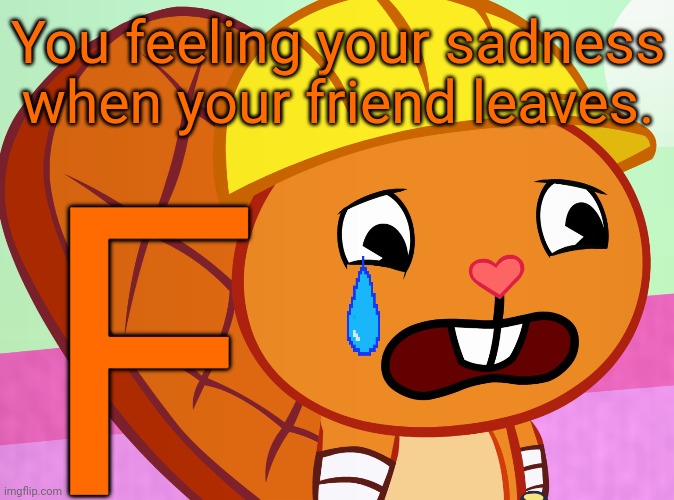 Sad Handy (HTF) | You feeling your sadness when your friend leaves. F | image tagged in sad handy htf,sadness,happy tree friends,press f to pay respects,memes | made w/ Imgflip meme maker