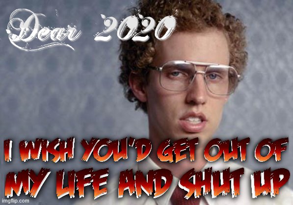 This meme is a remake (https://imgflip.com/i/46ypra) | image tagged in napoleon dynamite,2020,movies,so true memes,relatable,bully | made w/ Imgflip meme maker
