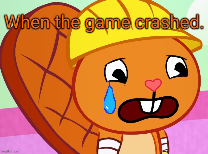 Sad Handy (HTF) | When the game crashed. | image tagged in sad handy htf | made w/ Imgflip meme maker