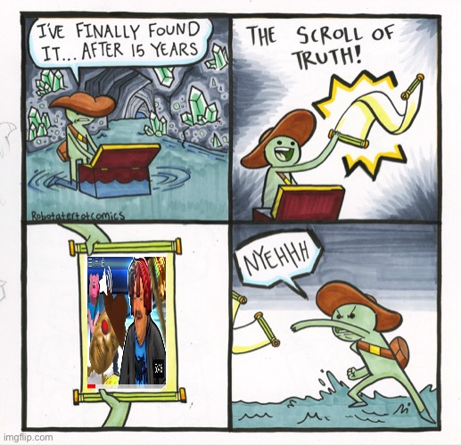 The Scroll Of Truth Meme | image tagged in memes,the scroll of truth | made w/ Imgflip meme maker