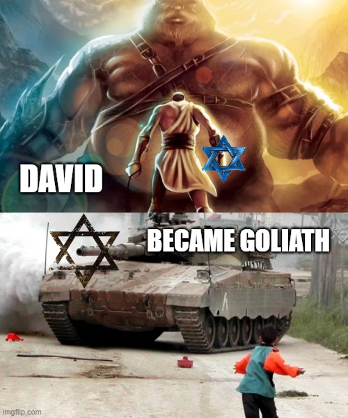 David Became Goliath | DAVID; BECAME GOLIATH | image tagged in israel,david,palestine | made w/ Imgflip meme maker