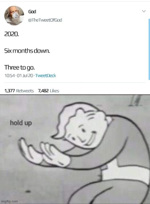 3 to go? | image tagged in fallout hold up,memes,funny,god,2020 | made w/ Imgflip meme maker