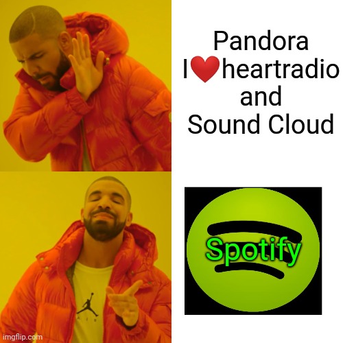 Drake Hotline Bling | Pandora I❤heartradio and Sound Cloud; Spotify | image tagged in memes,drake hotline bling | made w/ Imgflip meme maker